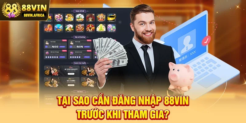 Tại sao cần Đăng nhập 88vin trước khi tham gia?