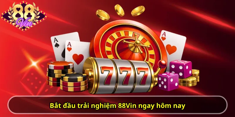 Bắt đầu trải nghiệm 88Vin ngay hôm nay