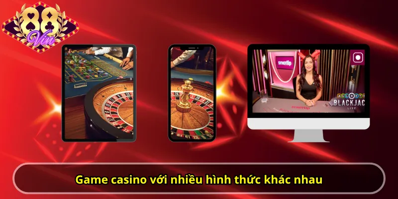 Game casino với nhiều hình thức khác nhau