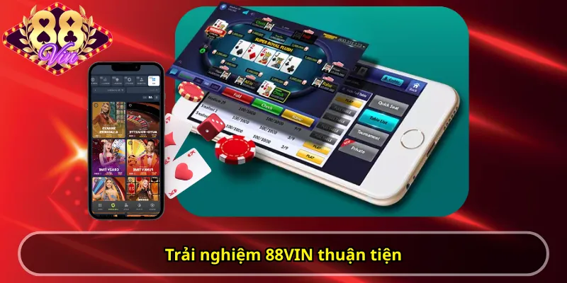Trải nghiệm 88VIN thuận tiện