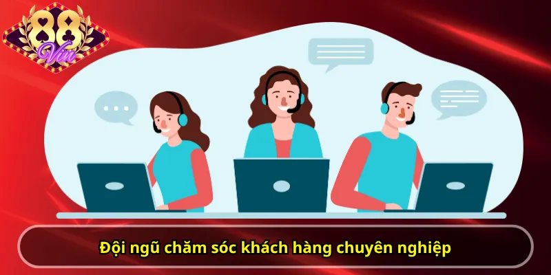 Đội ngũ chăm sóc khách hàng chuyên nghiệp
