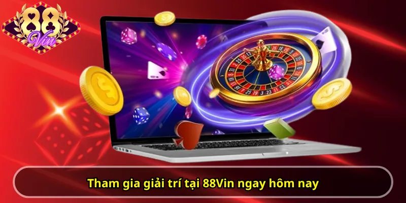 Tham gia giải trí tại 88Vin ngay hôm nay